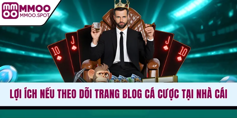 Lợi ích nếu theo dõi trang blog cá cược tại nhà cái